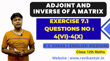 Adjoint and Inverse of a Matrix : Exercise 7.1 Questions No : 4(vi)-4(x)- K C Sinha Class 12th Math