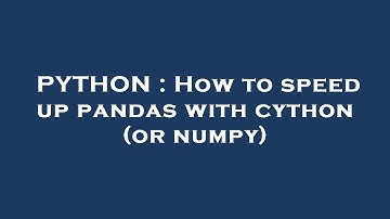 PYTHON : How to speed up pandas with cython (or numpy)