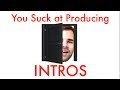 How to Write an Intro for Your Track (You Suck at Producing #39)