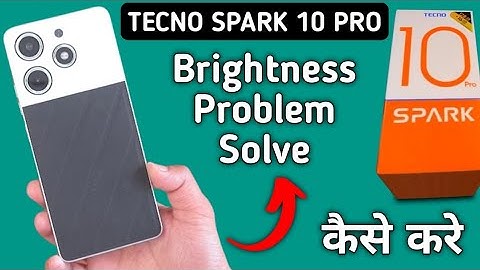 Tecno Spark 10 Pro brightness problem kaise solve kare, how to solve brightness drop problem in tecn