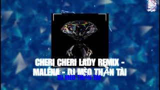 CHERI CHERI LADY REMIX - MALÉNA | DJ MÈO THẦN TÀI | NHẠC HOT TIKTOK 2023