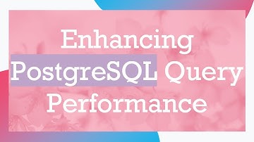Enhancing PostgreSQL Query Performance