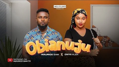 OBIANUJU - MAURICE SAM, ONYII ALEX, 2025 Latest Nigerian Movie