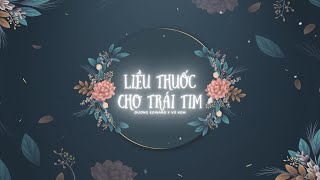 LIỀU THUỐC CHO TRÁI TIM - DƯƠNG EDWARD X VU KEM RMX