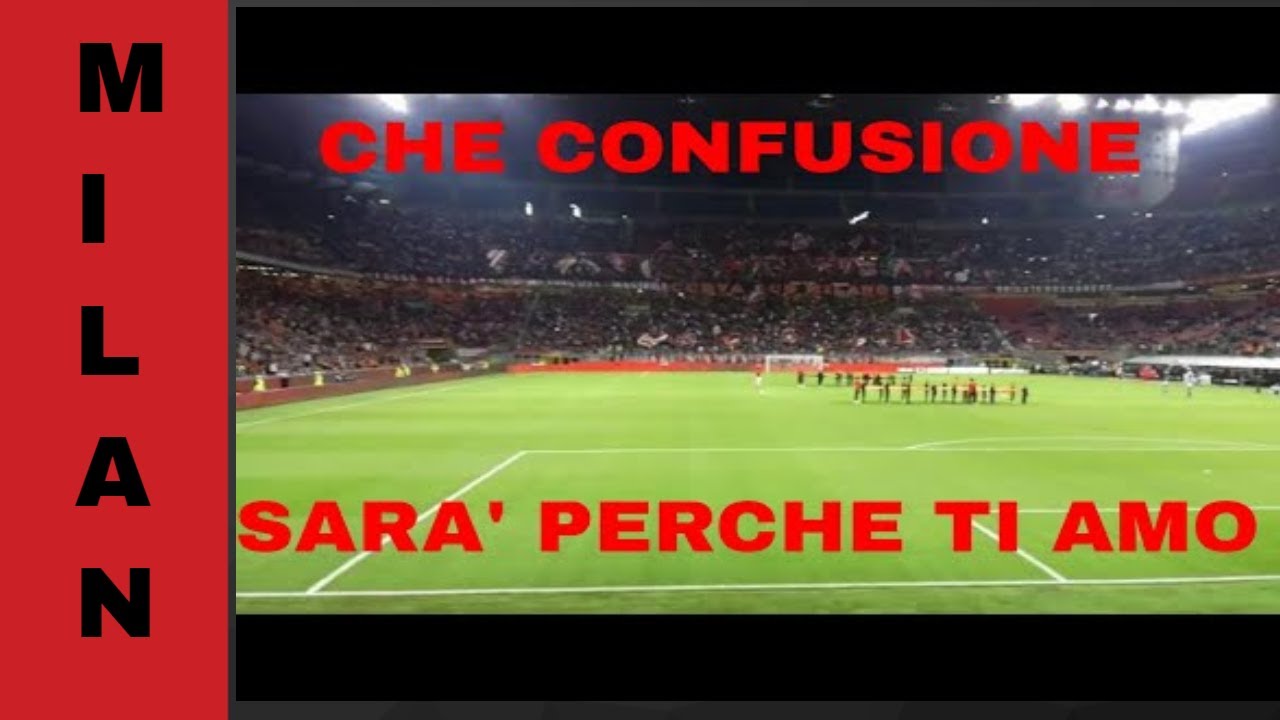 CHE CONFUSIONE SARA' PERCHE TI AMO CORO MILAN ANTI JUVE YouTube