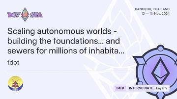 Scaling autonomous worlds - building the foundations… and sewers for millions of inh... | Devcon SEA