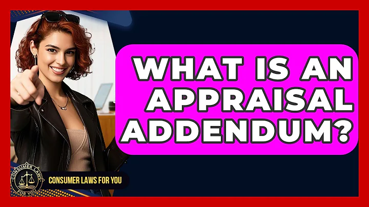 What Is An Appraisal Addendum? - Consumer Laws For You