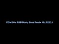 Kdm 90s rb booty bass remix mix 02201