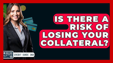 Is There A Risk Of Losing Your Collateral? - CreditGuide360.com