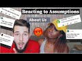 REACTING TO YOUR ASSUMPTIONS ABOUT US !!