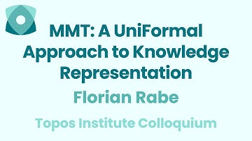 Florian Rabe: "MMT: A UniFormal Approach to Knowledge Representation"
