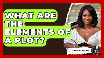 What Are The Elements Of A Plot? - Literary Icons