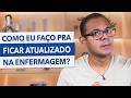 COMO SE MANTER ATUALIZADO NA ENFERMAGEM | VOCÊ PRECISA DISSO