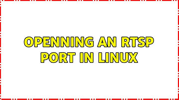 Openning an RTSP port in linux