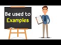 Be Used to Examples