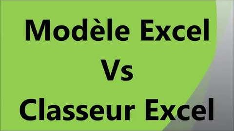 Différence entre un modèle Excel et un Classeur Excel