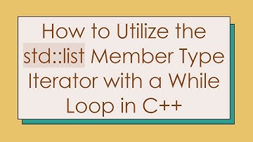 How to Utilize the std::list Member Type Iterator with a While Loop in C+ +