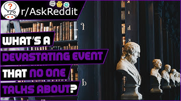 What’s a devastating event that no one talks about? (r/askreddit Reddit Stories | Top Posts)