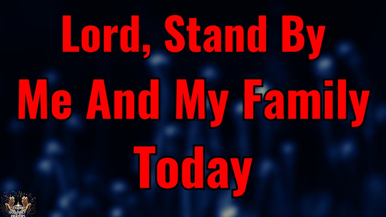 Lord, Stand by Me and My Family Today 🙏 A Prayer for Protection & Guidance