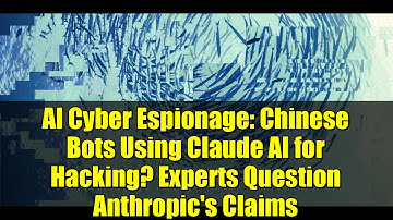 AI Cyber Espionage: Chinese Bots Using Claude AI for Hacking? Experts Question Anthropic