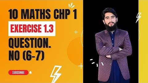 Class 10th maths solutions chp 1 Exercise 1.3 Question no (6-7) Math 10.
