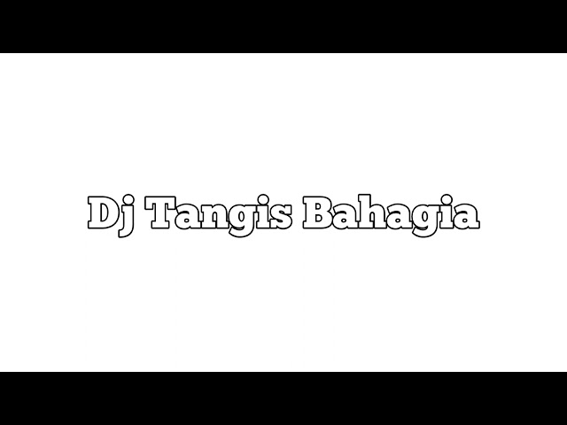 Dj Tangis Bahagia Slow Full Bass class=