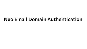 Neo Email Domain Authentication - SPF, DKIM, DMARC Configuration