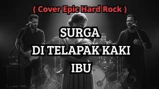Download Lagu SURGA DI TELAPAK KAKI IBU | COVER EPIC HARD ROCK - 2025 MP3