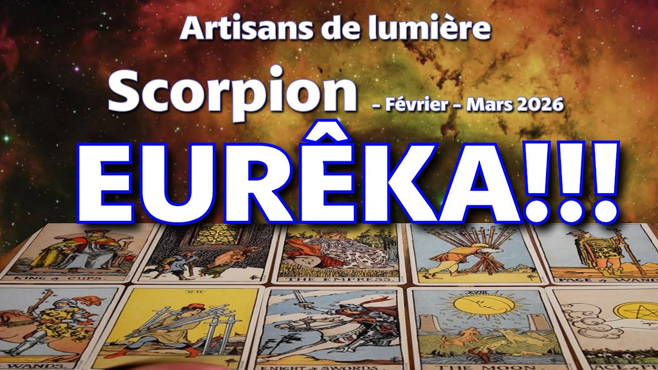 Scorpion ~ une rencontre inimaginable sur le point de se produire~ FEVRIER ~ MARS 2026