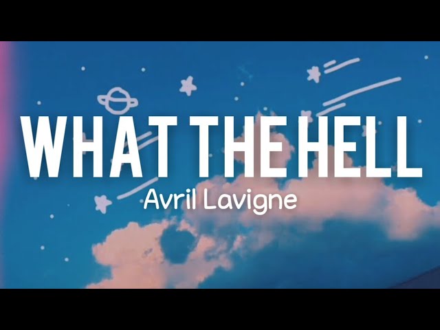 What The Hell - Avril Lavigne (Lyrics) class=