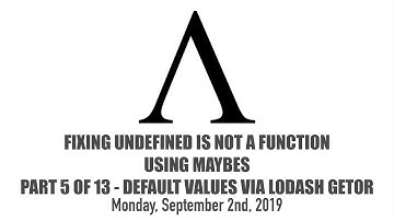 Fixing undefined is not a function Using Maybes - 5 of 13 - Default Values via Lodash getOr