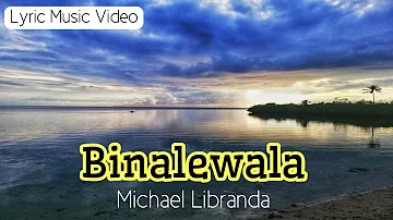 Binalewala- Michael Libranda (Lyric Music Video)