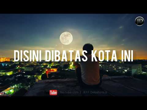 Disini Dibatas Kota Ini By Tommy J Pisa (Lirik)