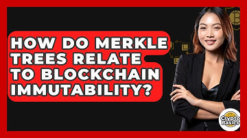 How Do Merkle Trees Relate To Blockchain Immutability? - CryptoBasics360.com