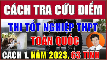 Cách tra cứu điểm thi tốt nghiệp THPT năm 2023 (Nhanh nhất, Chính Xác) Toàn Quốc, 63 Tỉnh, CÁCH 1.