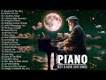 The Best Beautiful Piano Classic Love Songs Of All Time - Most Famous Classical Piano Pieces