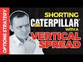 Options Strategy: Shorting CAT (Caterpillar) with a VERTICAL PUT SPREAD