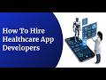 How To Hire Healthcare App Developers for Your Business