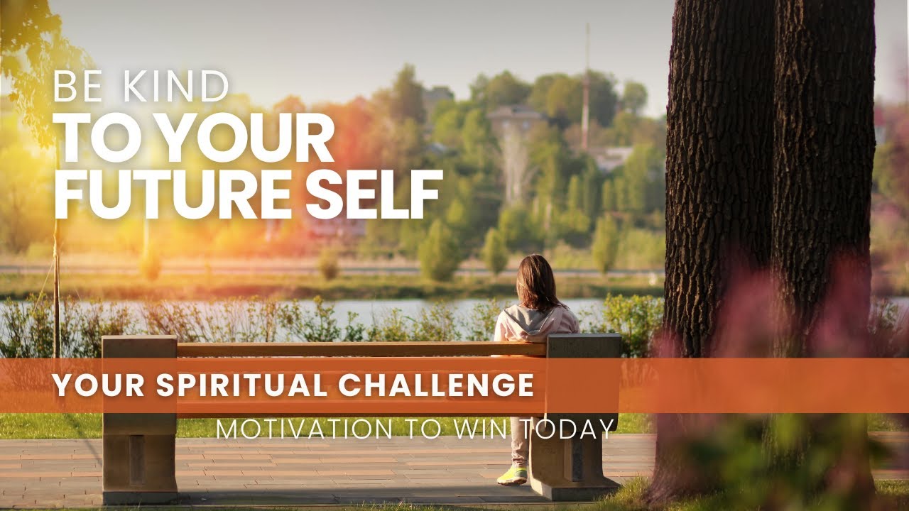 Be Kind to Your Future Self - August 7