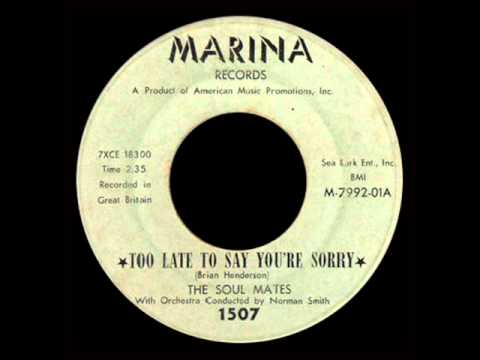 The Soul Mates - Too Late To Say You're Sorry