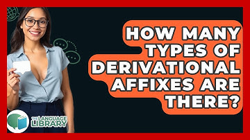 How Many Types Of Derivational Affixes Are There? - The Language Library