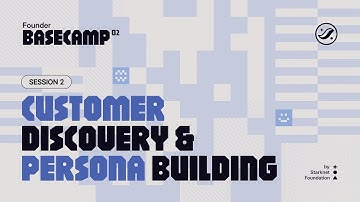 Founder Basecamp 02 - Session 2: Customer Discovery & Persona Building