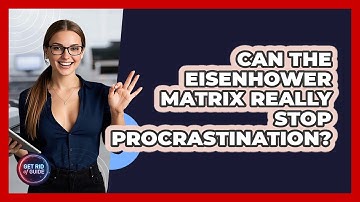 Can The Eisenhower Matrix Really Stop Procrastination? - Get Rid Of Guide