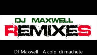 DJ Maxwell - A Colpi Di Machete