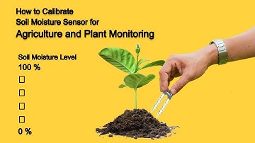 A Complete Guide on Calibrating Soil Moisture Sensors for Agriculture and Plant Monitoring