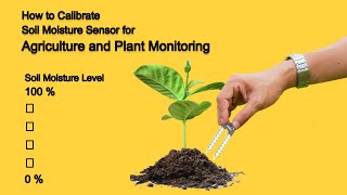 Calibration of Soil Moisture Sensor for Plant Monitoring and Other Agriculture use