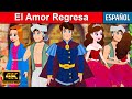 El Amor Regresa - Cuentos para Dormir | Cuentos Infantiles en Español | Cuentos de Hadas Españoles