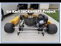 GO KART JACKSHAFT PROJECT.