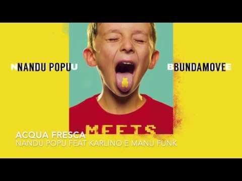 01 ACQUA FRESCA - NANDU POPU feat KARLINO e MANU FUNK - NANDU POPU MEETS BUNDAMOVE