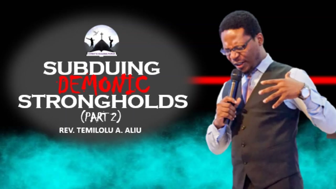 Subduing Demonic Strongholds (Part 2) | Rev. Temilolu A. Aliu